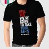 Hell Yes We’re Going To Take Your Ar-15 Original T-Shirt