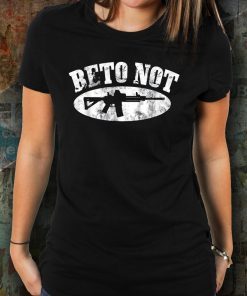 Come On And Take It President Beto Not T-Shirt For Mens Womens Kids