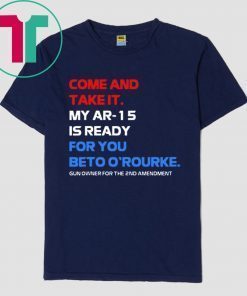 COME AND TAKE IT BETO O'Rourke AR-15 Confiscation Pro Gun T-Shirt