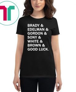 Brady and Edelman and Gordon and Sony and White and Brown Good Luck T-Shirt