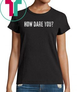 Distressed How Dare You Climate Change Global Protest Limited Edition T-Shirt