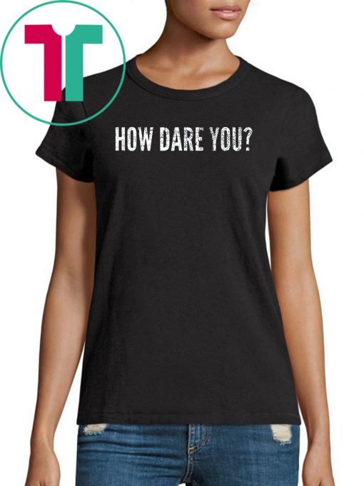 Distressed How Dare You Climate Change Global Protest Limited Edition T-Shirt