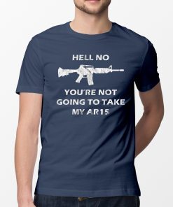 Hell No You're Not Going To Take My AR15 Beto Come And It T-Shirt