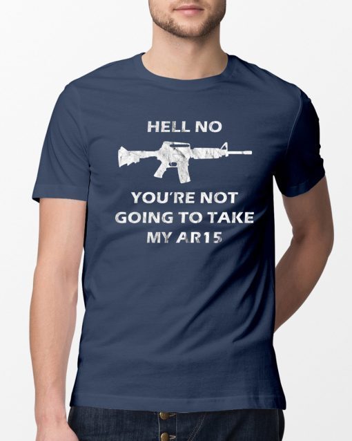 Hell No You're Not Going To Take My AR15 Beto Come And It T-Shirt