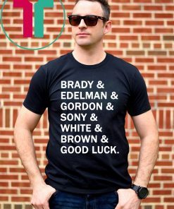 Brady and Edelman and Gordon and Sony and White and Brown Good Luck T-Shirt