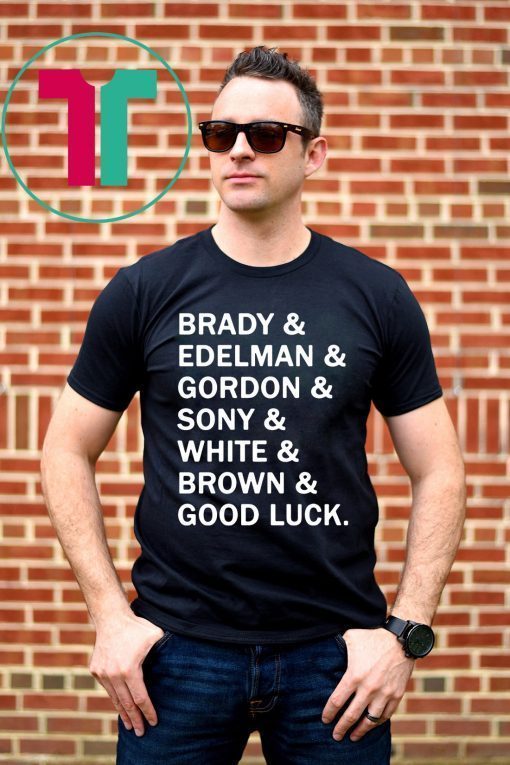 Brady and Edelman and Gordon and Sony and White and Brown Good Luck T-Shirt