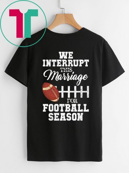 We Interrupt This Marriage For Football Season Classic T-Shirt