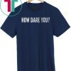 Distressed How Dare You Climate Change Global Protest Limited Edition T-Shirt