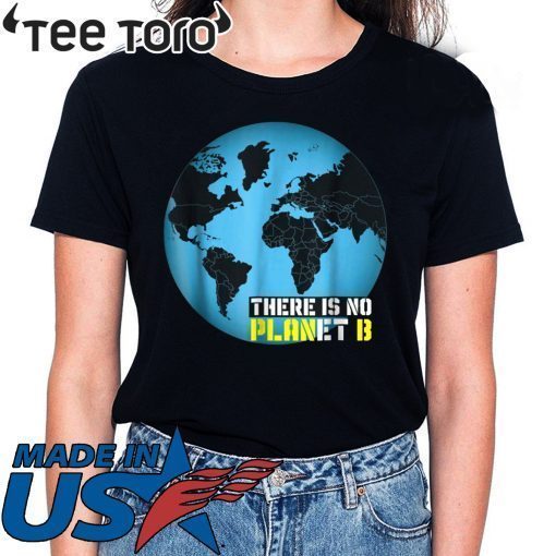 Global Warming Awareness: There Is No Planet B Offcial T-shirt