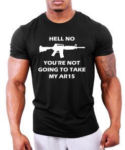 Hell No You're Not Going To Take My AR15 Beto Gift T-Shirt