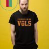 Bubba Wallace you're killin' me vols Limited Edition T-Shirt