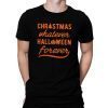 Womens Christmas Whatever Halloween Forever Shirt