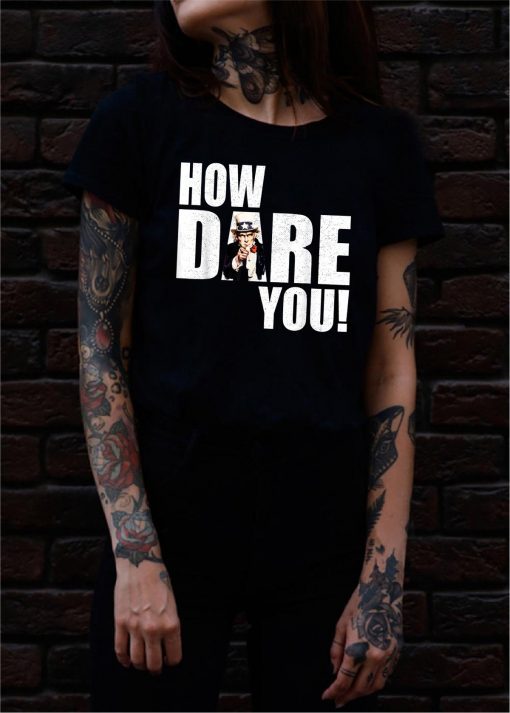 HOW DARE YOU! Climate Change Crisis Awareness distressed T-Shirt