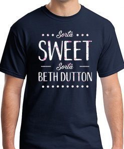 Sorta Sweet Sorta Beth Dutton T-Shirt