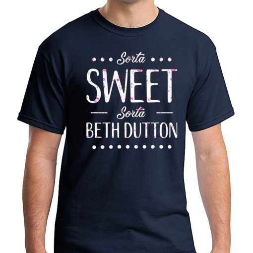 Sorta Sweet Sorta Beth Dutton T-Shirt