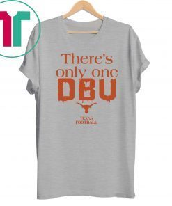 There’s Only One DBU Texas Football Tee Shirt