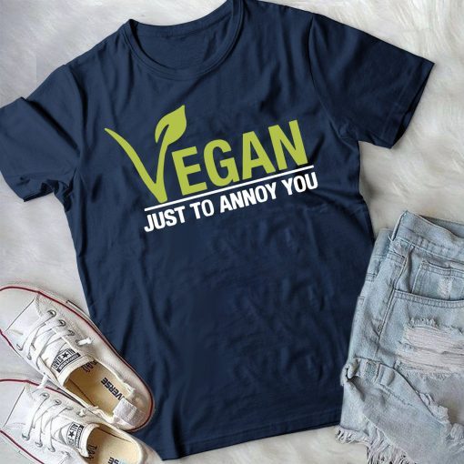 Vegan just to annoy you shirt