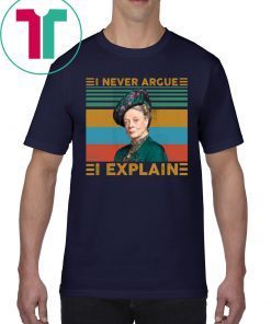 Violet Crawley I never argue I explain vintage shirt