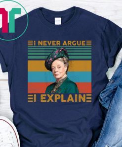 Violet Crawley I never argue I explain vintage shirt