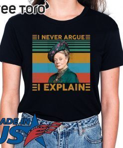 Violet Crawley I never argue I explain vintage shirt