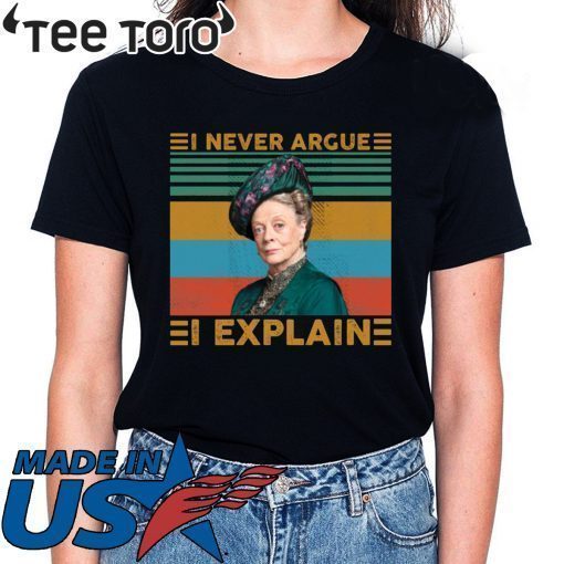 Violet Crawley I never argue I explain vintage shirt