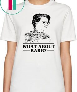 WHAT ABOUT BARB STRANGER THINGS JUSTICE FOR BARB SHIRT