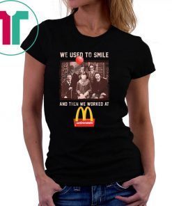 We used to smile and then we worked at mcdonald’s horror movies characters shirt
