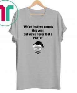 We ve lost two games this year, but we ve never lost a party T-Shirt