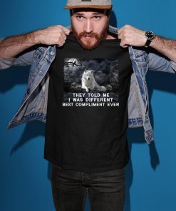 Wolf they told me i was different best compliment ever shirt