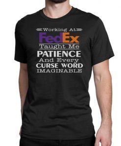 Working at fedex taught me patience and every curse word imaginable Tee Shirt