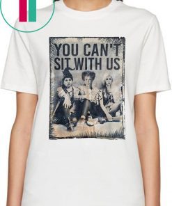 You Can't Sit With Us Shirt Halloween Witches Tee