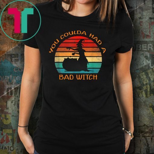 You Coulda Had A Bad Witch funny gift T-shirt