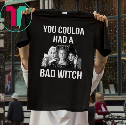 You coulda had a bad witch halloween shirt