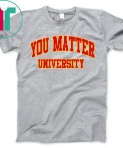 Your Matter University Shirt