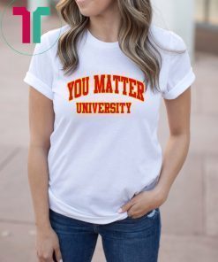 Your Matter University Shirt