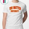 Your Matter University Shirt
