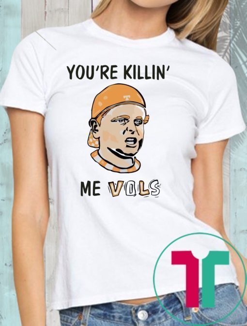 You’re killin’ me vols Offcial Tee Shirt