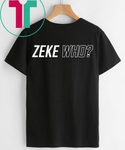 Original Zeke Who Ezekiel Elliott Tee Shirt