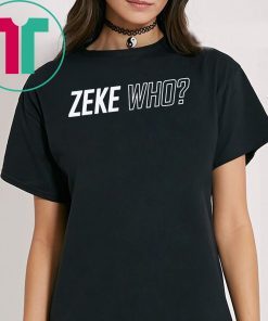 Zeke Who Shirt Limited Edition