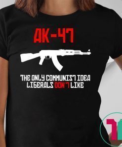 ak 47 the only communist idea liberals don't like shirt