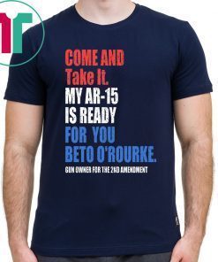 Buy COME AND TAKE IT BETO O'Rourke AR-15 Confiscation Pro Gun T-Shirt