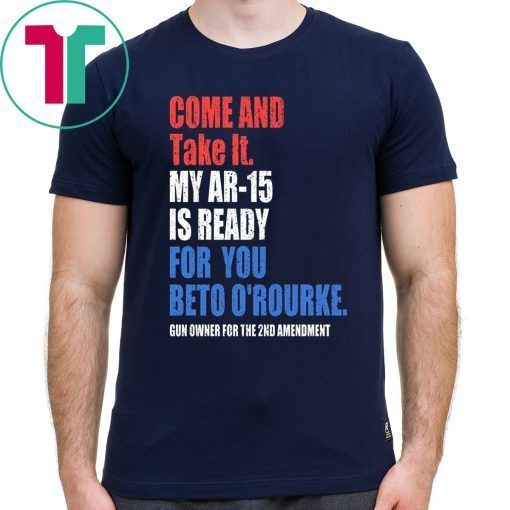 Buy COME AND TAKE IT BETO O'Rourke AR-15 Confiscation Pro Gun T-Shirt