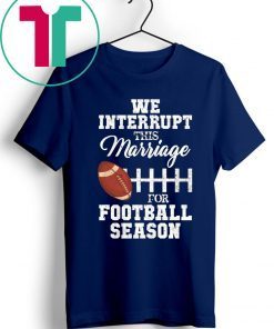 We Interrupt This Marriage For Football Season Classic T-Shirt