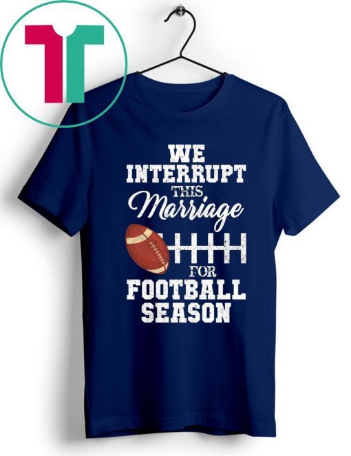 We Interrupt This Marriage For Football Season Classic T-Shirt