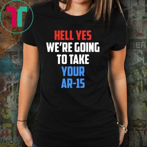 Beto Hell yes we’re going to take your AR 15 Unisex T-Shirt