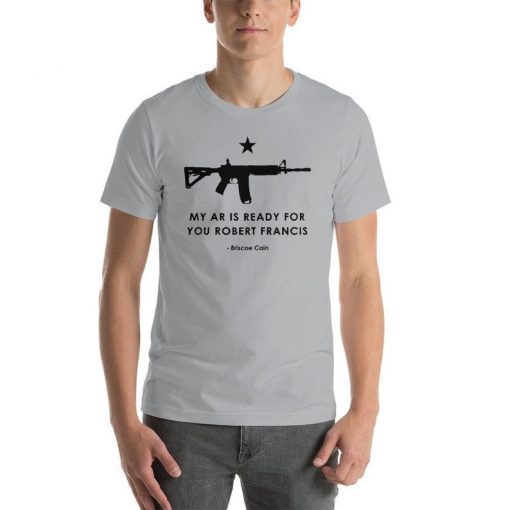 Come and Take It My AR is Ready for You Robert Francis Shirt
