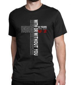 44 Years U2 With Or Without You Jesus Shirt