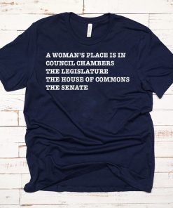 A WOMAN’S PLACE IS IN COUNCIL CHAMBERS THE LEGISLATURE SHIRT