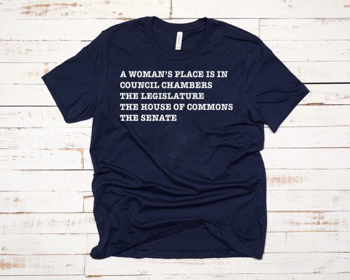 A WOMAN’S PLACE IS IN COUNCIL CHAMBERS THE LEGISLATURE SHIRT