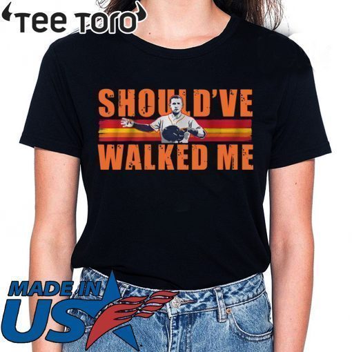 Alex Bregman Should’ve walked me shirt